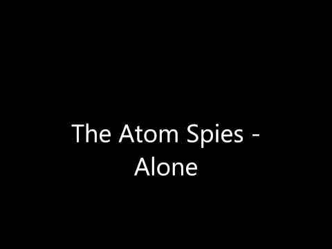 The Atom Spies - Alone