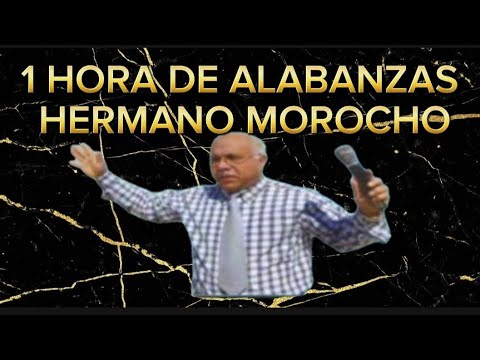 1 HORA DE ALABANZAS HERMANO MOROCHO 