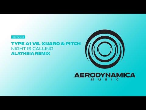 Type 41 vs. XiJaro & Pitch - Night Is Calling (Alatheia Remix) [Aerodynamica Music]