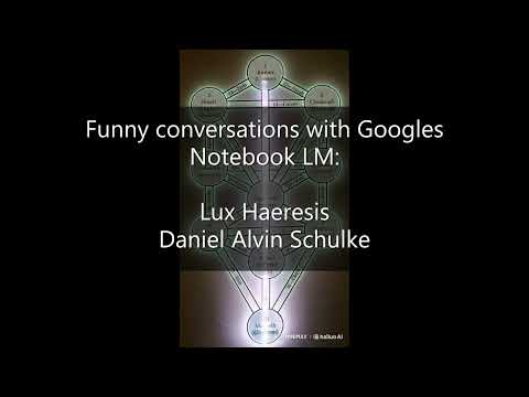 Lux Haeresis by Daniel Alvin Schulke - Funny Conversations with Googles Notebook LM
