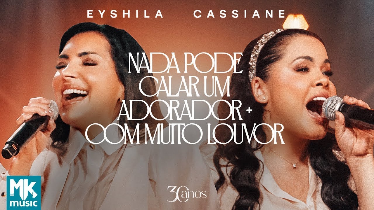 Eyshila e Cassiane - Nada Poder Calar Um Adorador + Com Muito Louvor