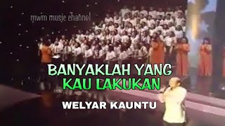 Download lagu WELYAR KAUNTU - BANYAKLAH YANG KAU LAKUKAN (SYMPHONY MUSIC ALBUM SUKACITA TRANFORMASI) mp3