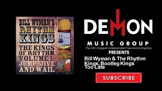 Bill Wyman &amp; The Rhythm Kings, Bootleg Kings - Too Late