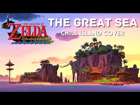 The Legend of Zelda: Wind Waker - The Great Sea (Chill Island Cover)