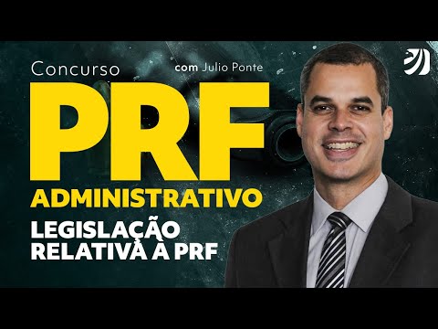 CONCURSO PRF ADMINISTRATIVO: LEGISLAÇÃO RELATIVA À PRF (Prof. Julio Ponte)
