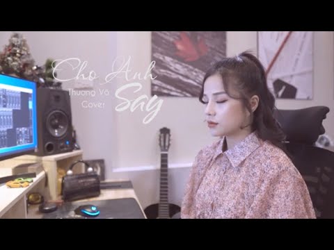 CHO ANH SAY - Phan Duy Anh | Thương Võ Cover