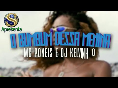 MC Poneis, DJ Kelvinho - O Bum Bum Dessa Menina (Start World Apresenta)