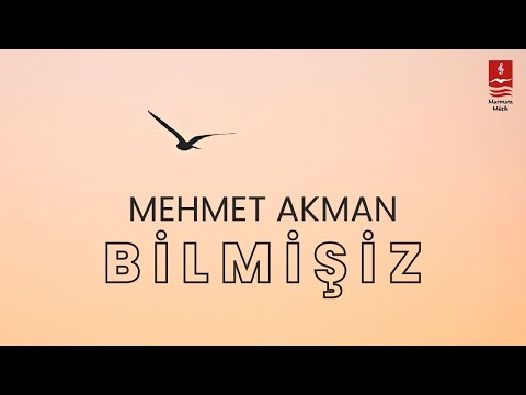Mehmet Akman "Bilmişiz"