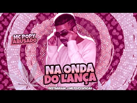 BREGÃ FUNK - NA ONDA DO LANÇA - MC POPY ABUSADO