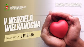 SŁOWO NA NIEDZIELĘ - V NIEDZIELA WIELKANOCNA ROK C [18.05.2025 r.] abp Józef Górzyński