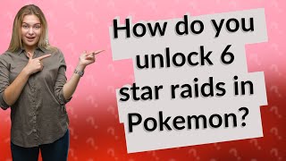 How do you unlock 6 star raids in Pokemon?