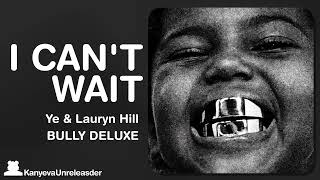 Ye - I CAN'T WAIT (ft. Lauryn Hill) BULLY DELUXE | NEW LEAK