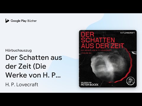 „Der Schatten aus der Zeit (Die Werke von H. P.…“ von H. P. Lovecraft · Hörbuchauszug
