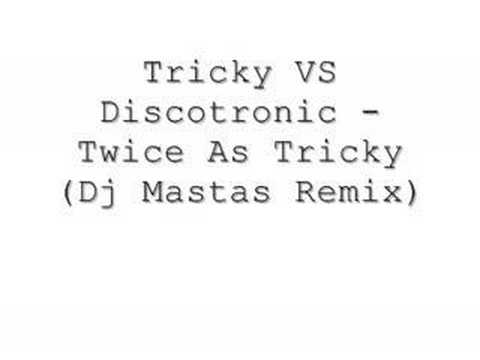 Tricky VS Discotronic - Twice As Tricky (Dj Mastas Remix)