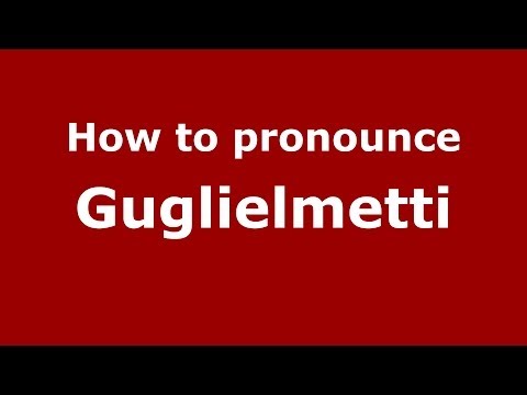 How to pronounce Guglielmetti