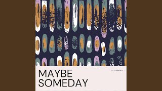 Maybe Someday