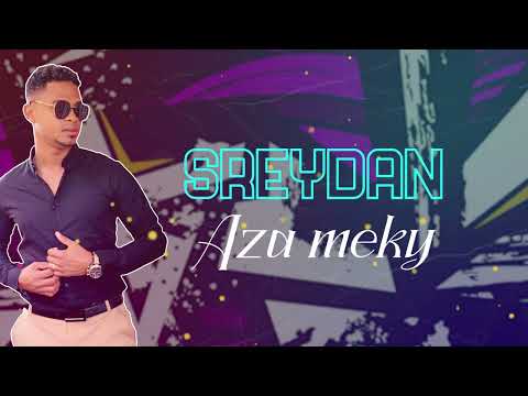 SREYDAN- Aza meky (NOUVEAUTÉ 2022)