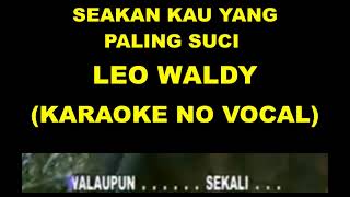 Download lagu SEAKAN KAU YANG PALING SUCI - LEO WALDY (KARAOKE NO VOCAL) mp3