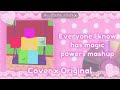 Everyone I Know Has Magic Powers Mashup Cover X Original