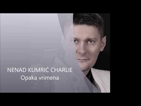 Nenad Kumrić Charlie - Opaka vrimena