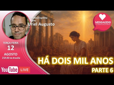 Encontro com o Evangelho - Há Dois Mil Anos - Mensagens Consoladoras com Uriel Augusto - Parte 06