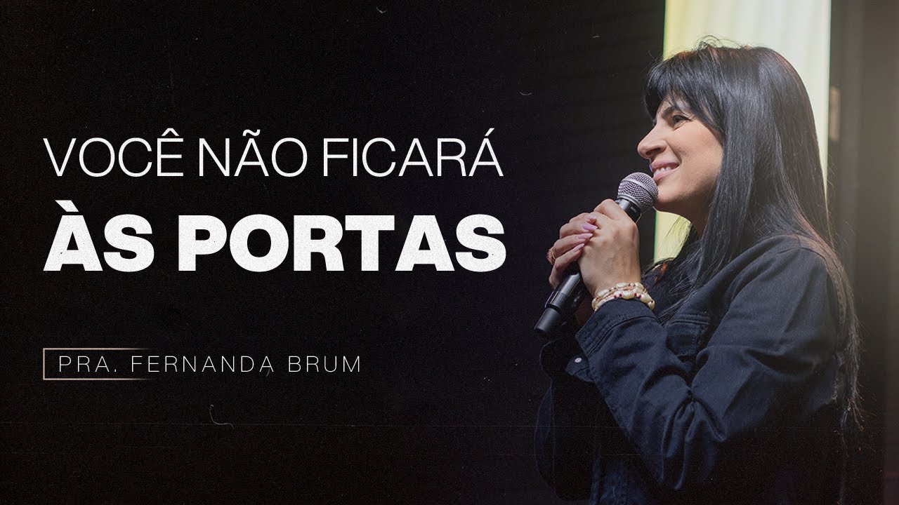 VOCÊ NÃO FICARÁ ÀS PORTAS | PRA. FERNANDA BRUM