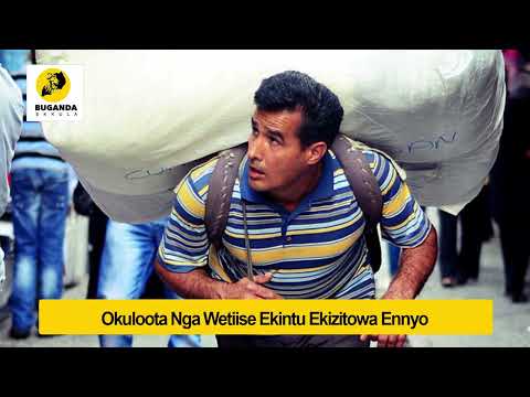 okuloota nga wetiise ekintu ekizitowa ennyo - Ebirooto Namakulu Gaabyo - Buganda Ekkula