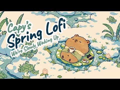 We’re Slowly Waking Up 🌱 | Capy’s Chill Spring Lofi for Calm Focus & Rest