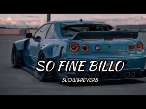 SO FINE BILLO SLOWANDREVERB SONG