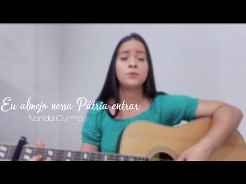 Hino 335- Eu almejo nessa pátria entrar - Nanda Cunha