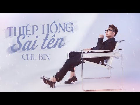 Thiệp Hồng Sai Tên - Chu Bin | Em viết thiệp hồng tên em thì đúng...