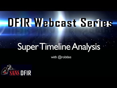 SANS DFIR WebCast - Super Timeline Analysis