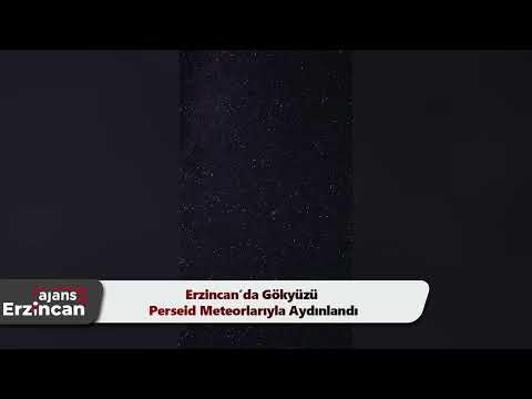 Erzincan’da Gökyüzü Perseid Meteorlarıyla Aydınlandı