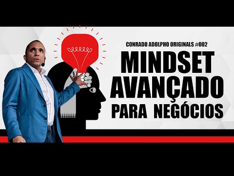 O Que Significa Ter Um Mindset Avançado Para Negócios | Conrado Adolpho Originals #002