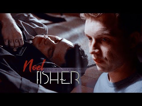 NOEL FISHER | sad multifandom | no one's here