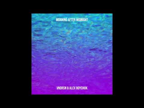 VNDRSN & Alex Boychuk - Morning After Midnight