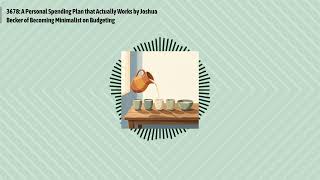 3678: A Personal Spending Plan that Actually Works by Joshua Becker of Becoming Minimalist on...
