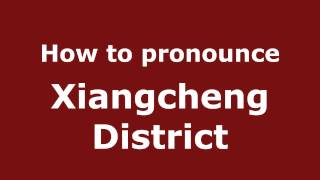 How to pronounce Xiangcheng District