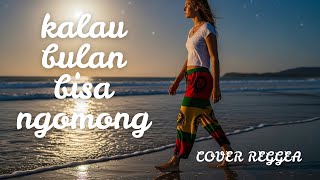 Download lagu kalau bulan bisa ngomong - COVER REGGAE  mp3 Download lagu kalau bulan bisa ngomong - COVER REGGAE  mp3