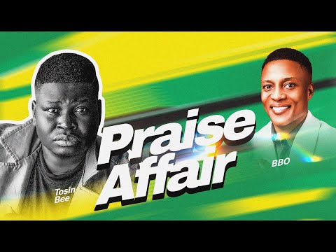 Praise Affair 2.0 with Tosin Bee ft BBO