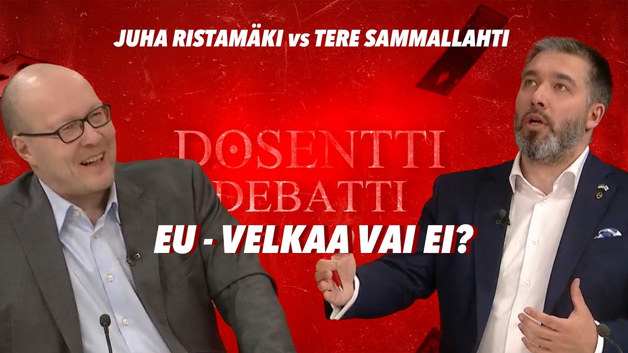 Debatit: EU - velkaa vai ei? / Juha Ristamäki vs Tere Sammallahti / DOSENTTI DEBATTI