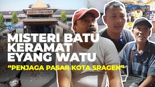 Misteri Batu Keramat Eyang Watu Pasar Kota Sragen, Disebut Sosok 'Pelindung' Pasar oleh Pedagang