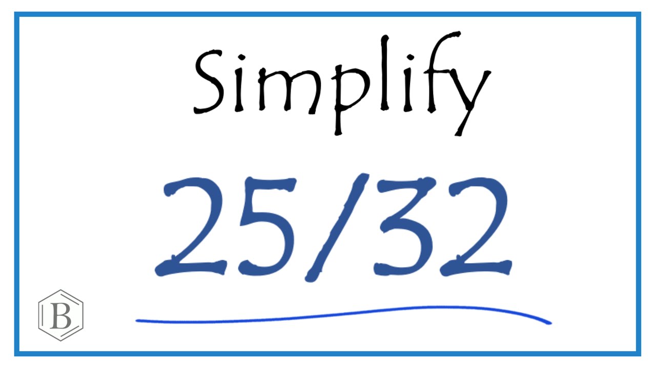 How to Simplify the Fraction 25/32