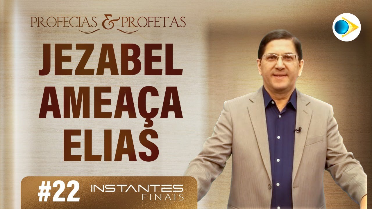 #22 Jezael Ameaça Elias | Profetas e Profecias | Instantes Finais