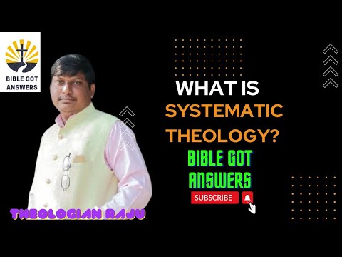 Building Systematic Theology: What Is Systematic Theology? Bible Got Answers Theologian Raju