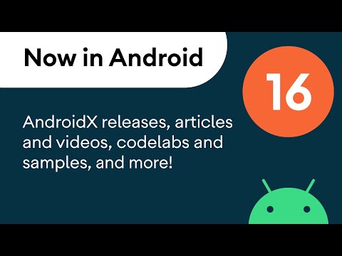 Now in Android: 16 - AndroidX releases, articles, videos, codelabs, samples, and more!