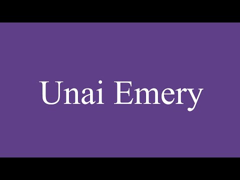 How To Pronounce ''Unai Emery'' Correctly in Spanish