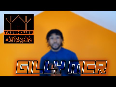 Gilly MCR - Treehouse #LoftSession