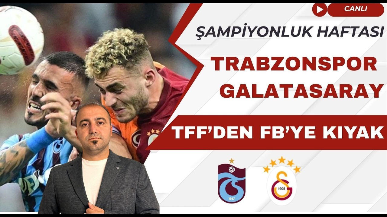 Trabzonspor - Galatasaray CANLI | Şampiyonluk Kader Maçı I TFF'den FB'ye kıyak I FB BJK