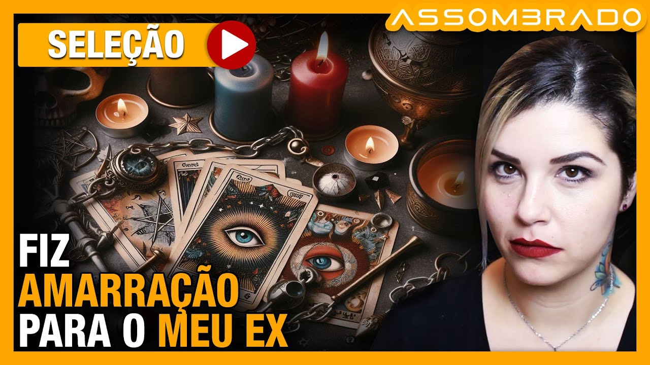 "MINHA TRAUMÁTICA EXPERIÊNCIA” FIZ AMARRAÇÃO PARA O MEU EX